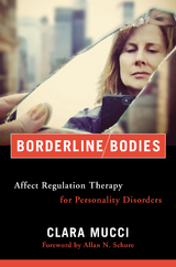 Borderline Bodies: Affect Regulation Therapy for Personality Disorders (Norton Series on Interpersonal Neurobiology) - Clara Mucci