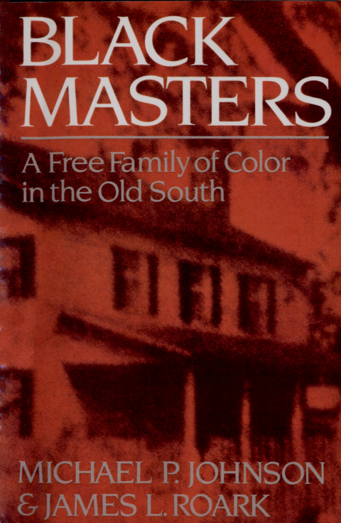 Black Masters: A Free Family of Color in the Old South - Michael P. Johnson, James L. Roark