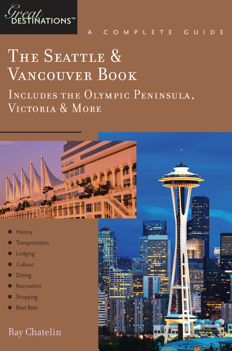 Explorer's Guide The Seattle & Vancouver Book: Includes the Olympic Peninsula, Victoria & More: A Great Destination (Explorer's Great Destinations) - Ray Chatelin