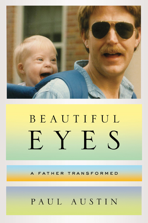 Beautiful Eyes: A Father Transformed - Paul Austin