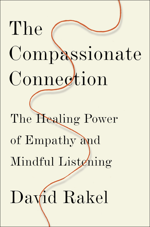 The Compassionate Connection: The Healing Power of Empathy and Mindful Listening - David Rakel