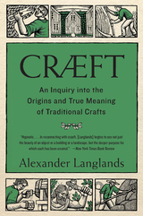 Cræft: An Inquiry Into the Origins and True Meaning of Traditional Crafts - Alexander Langlands