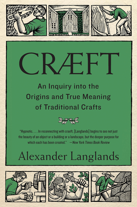 Cræft: An Inquiry Into the Origins and True Meaning of Traditional Crafts - Alexander Langlands