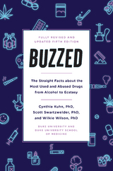 Buzzed: The Straight Facts About the Most Used and Abused Drugs from Alcohol to Ecstasy, Fifth Edition - Cynthia Kuhn, Scott Swartzwelder, Wilkie Wilson