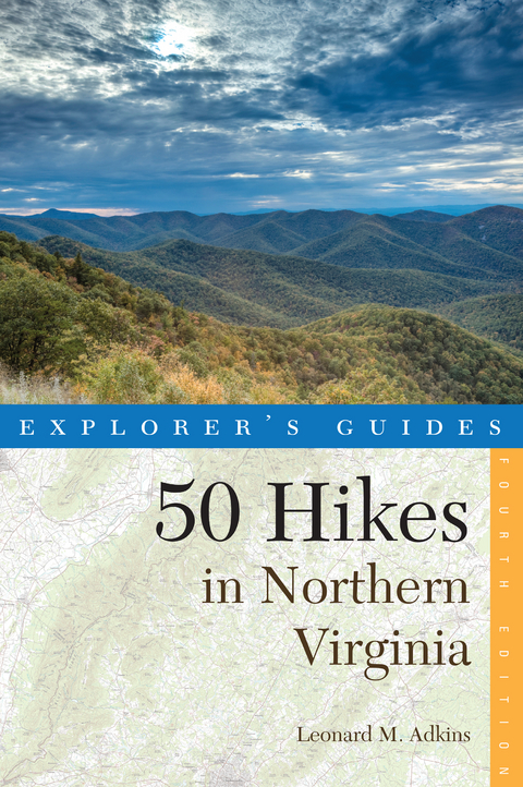 Explorer's Guide 50 Hikes in Northern Virginia: Walks, Hikes, and Backpacks from the Allegheny Mountains to Chesapeake Bay (Fourth Edition) - Leonard M. Adkins