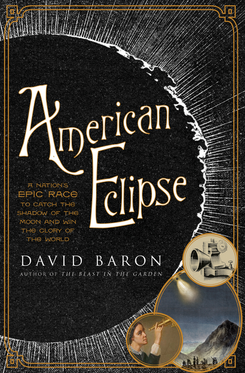 American Eclipse: A Nation's Epic Race to Catch the Shadow of the Moon and Win the Glory of the World - David Baron