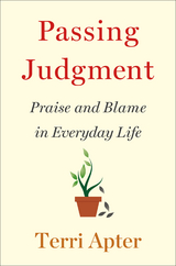 Passing Judgment: Praise and Blame in Everyday Life - Terri Apter