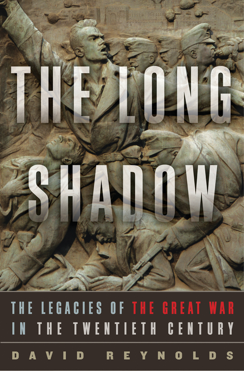 The Long Shadow: The Legacies of the Great War in the Twentieth Century - David Reynolds