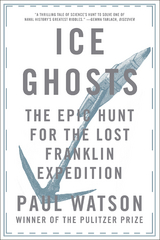 Ice Ghosts: The Epic Hunt for the Lost Franklin Expedition - Paul Watson