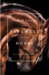 Farewell to the Horse: A Cultural History - Ulrich Raulff