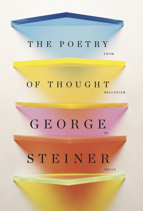 The Poetry of Thought: From Hellenism to Celan - George Steiner