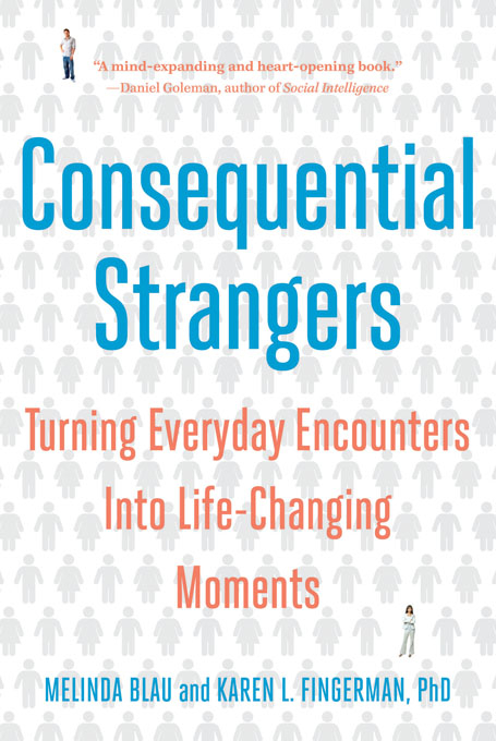 Consequential Strangers: Turning Everyday Encounters Into Life-Changing Moments - Melinda Blau, Karen L. Fingerman