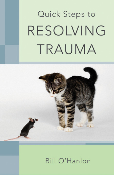 Quick Steps to Resolving Trauma - Bill O'Hanlon