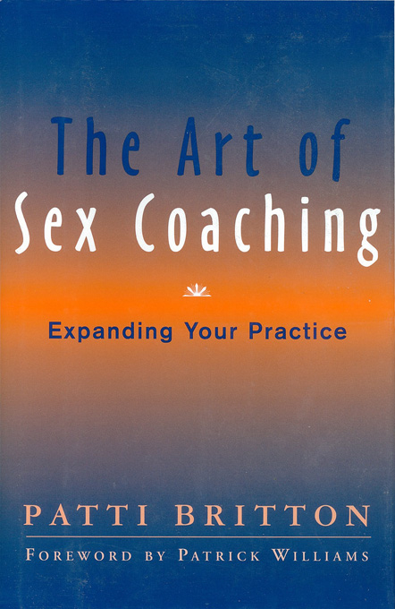 The Art of Sex Coaching: Expanding Your Practice - Patti Britton