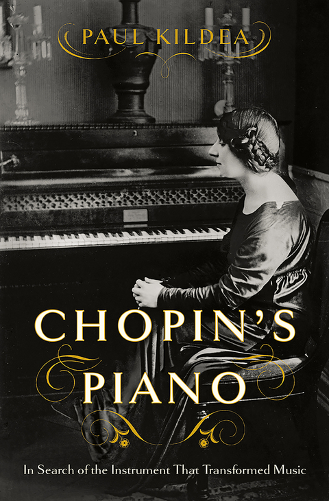 Chopin's Piano: In Search of the Instrument that Transformed Music - Paul Kildea