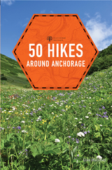 50 Hikes around Anchorage -  Lisa Maloney