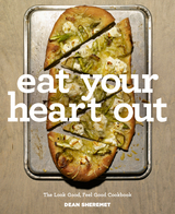 Eat Your Heart Out: The Look Good, Feel Good, Silver Lining Cookbook - Dean Sheremet