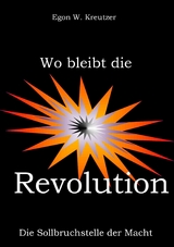 Wo bleibt die Revolution - Egon W. Kreutzer