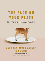 The Face on Your Plate: The Truth About Food - Jeffrey Moussaieff Masson