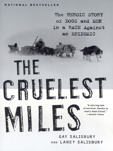 The Cruelest Miles: The Heroic Story of Dogs and Men in a Race Against an Epidemic - Gay Salisbury, Laney Salisbury