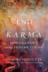 The End of Karma: Hope and Fury Among India's Young - Somini Sengupta
