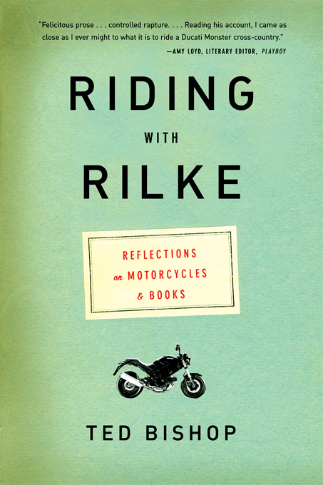 Riding with Rilke: Reflections on Motorcycles and Books - Ted Bishop