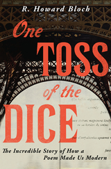 One Toss of the Dice: The Incredible Story of How a Poem Made Us Modern - R. Howard Bloch