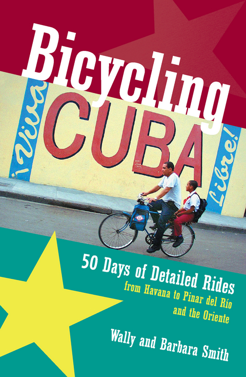 Bicycling Cuba: 50 Days of Detailed Rides from Havana to El Oriente - Wally Smith, Barbara Smith