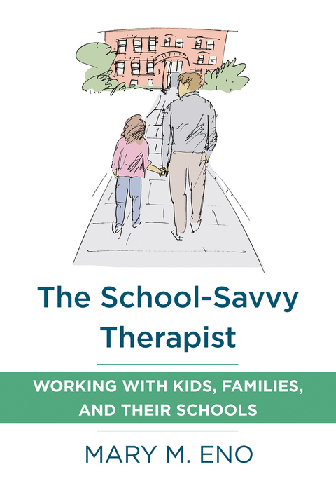 The School-Savvy Therapist: Working with Kids, Families and their Schools - Mary Eno