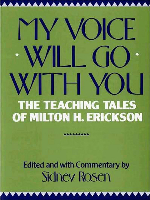 My Voice Will Go with You: The Teaching Tales of Milton H. Erickson - 