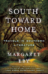 South Toward Home: Travels in Southern Literature - Margaret Eby