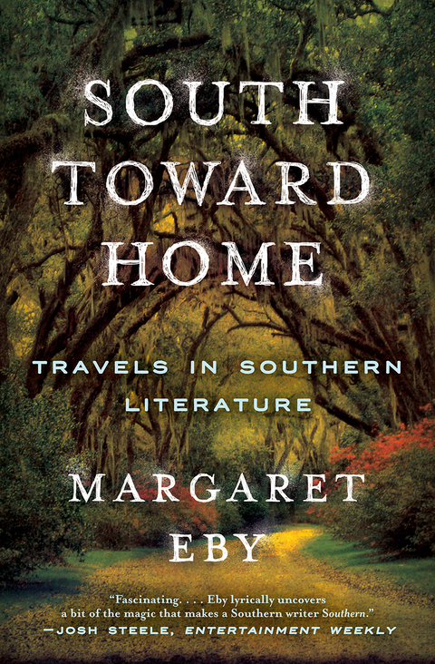 South Toward Home: Travels in Southern Literature - Margaret Eby