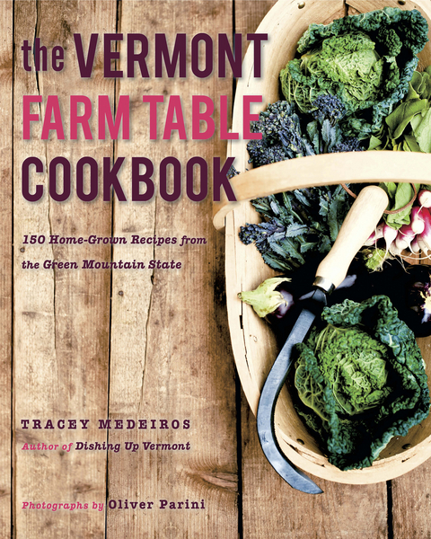 The Vermont Farm Table Cookbook: 150 Home Grown Recipes from the Green Mountain State (The Farm Table Cookbook) - Tracey Medeiros