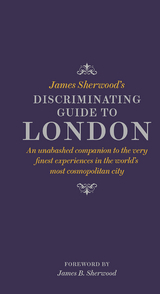 James Sherwood's Discriminating Guide to London - James Sherwood