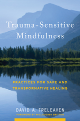 Trauma-Sensitive Mindfulness: Practices for Safe and Transformative Healing - David A. Treleaven