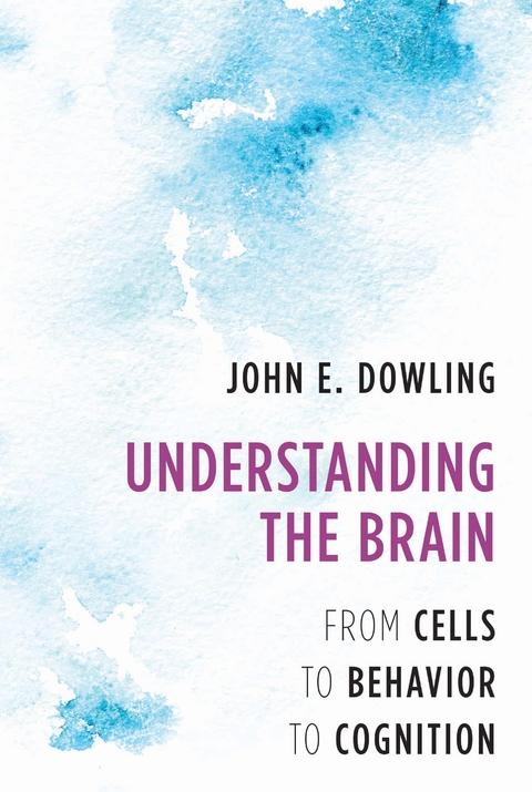 Understanding the Brain: From Cells to Behavior to Cognition - John E. Dowling