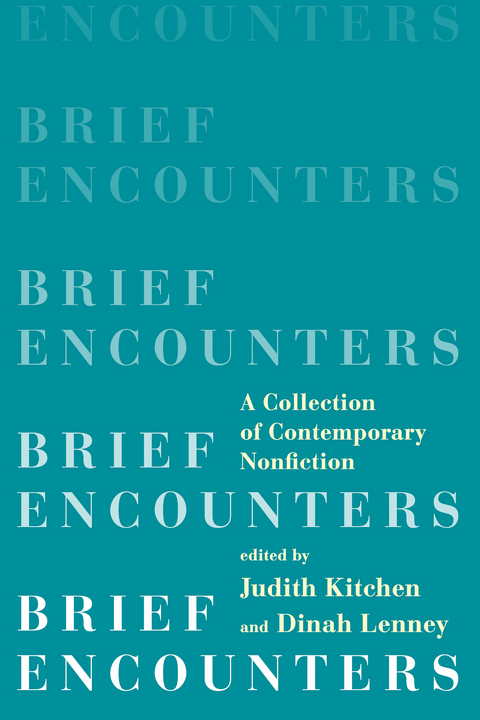 Brief Encounters: A Collection of Contemporary Nonfiction - 