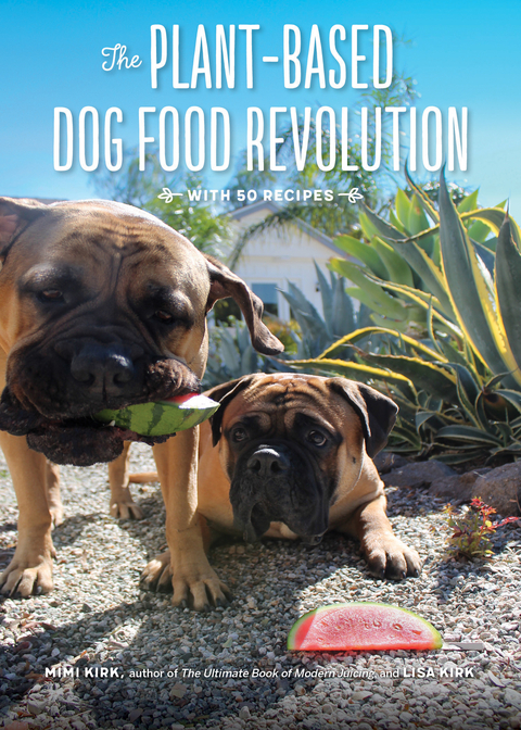 Plant-Based Dog Food Revolution -  Lisa Kirk,  Mimi Kirk