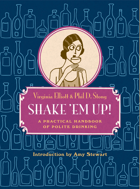 Shake 'Em Up!: A Practical Handbook of Polite Drinking - Virginia Elliott, Phil D. Stong