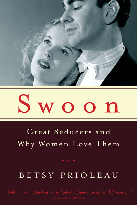 Swoon: Great Seducers and Why Women Love Them - Betsy Prioleau