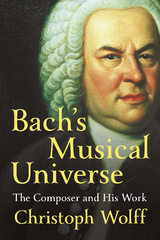 Bach's Musical Universe: The Composer and His Work - Christoph Wolff