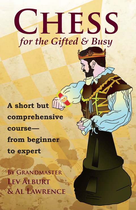 Chess for the Gifted and Busy: A Short But Comprehensive Course From Beginner to Expert - Lev Alburt, Al Lawrence