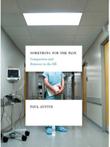 Something for the Pain: One Doctor's Account of Life and Death in the ER - Paul Austin