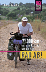 Rad ab! 71.000 Kilometer mit dem Fahrrad um die Welt - Peter Smolka