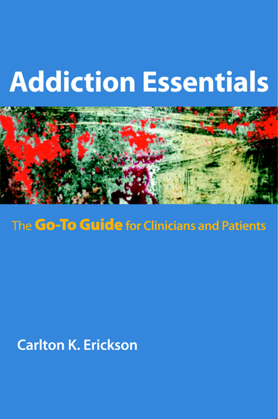Addiction Essentials: The Go-To Guide for Clinicians and Patients (Go-To Guides for Mental Health) - Carlton K. Erickson