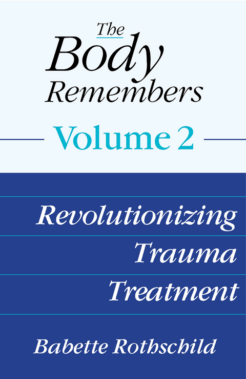 The Body Remembers Volume 2: Revolutionizing Trauma Treatment - Babette Rothschild