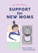 The Little Book of Support for New Moms - Beccy Hands, Alexis Stickland