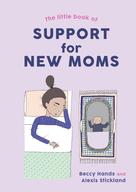 The Little Book of Support for New Moms - Beccy Hands, Alexis Stickland