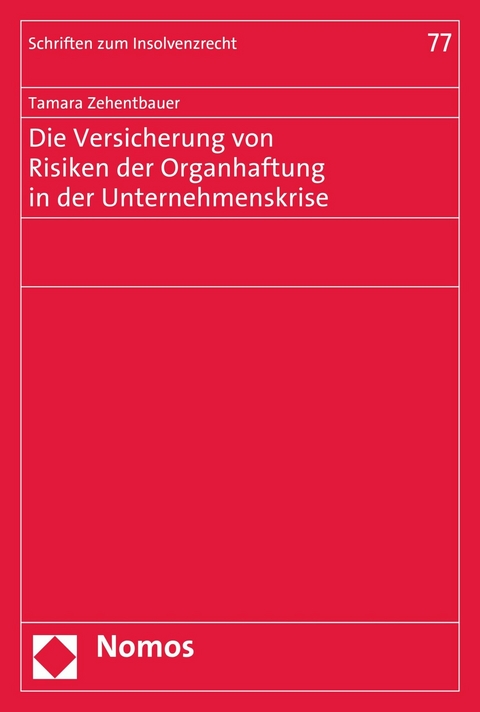 Die Versicherung von Risiken der Organhaftung in der Unternehmenskrise - Tamara Zehentbauer