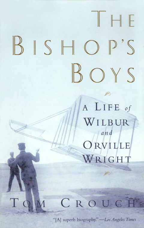 The Bishop's Boys: A Life of Wilbur and Orville Wright - Tom D. Crouch